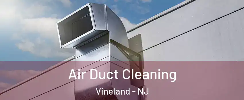  Air Duct Cleaning Vineland - NJ