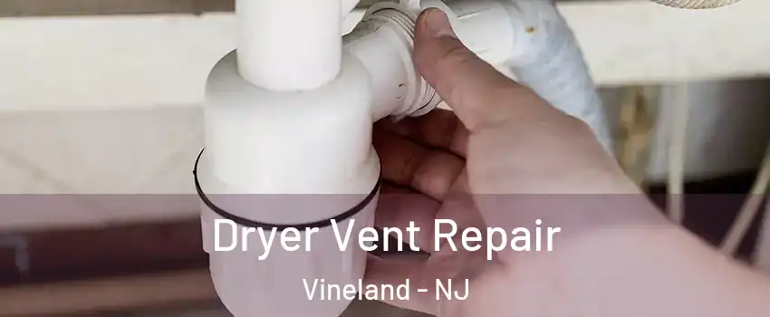  Dryer Vent Repair Vineland - NJ