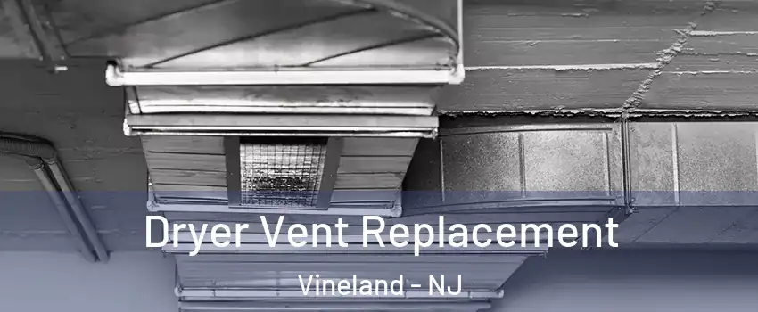  Dryer Vent Replacement Vineland - NJ