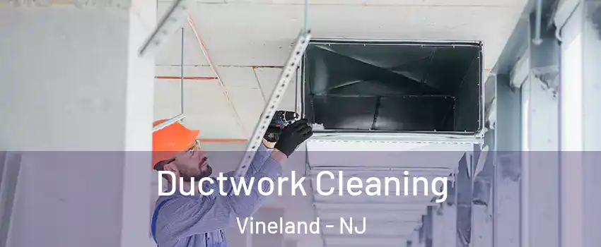  Ductwork Cleaning Vineland - NJ