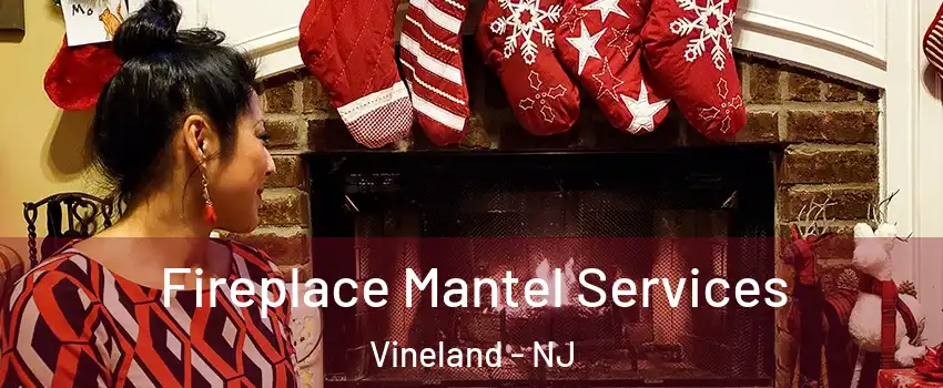  Fireplace Mantel Services Vineland - NJ