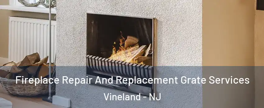  Fireplace Repair And Replacement Grate Services Vineland - NJ