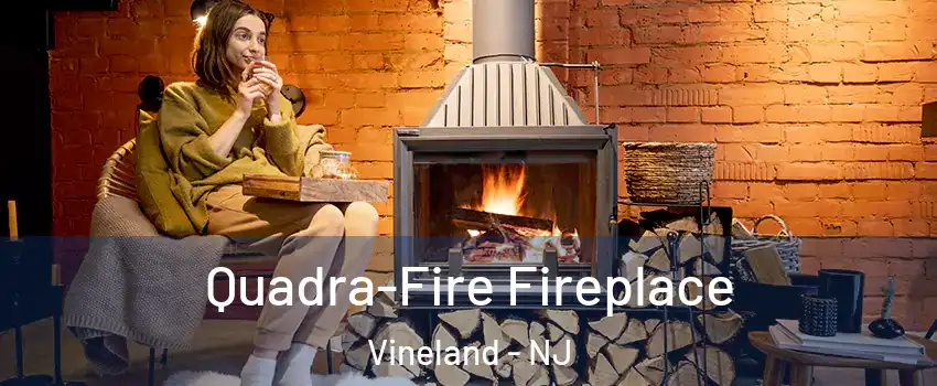  Quadra-Fire Fireplace Vineland - NJ