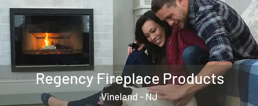  Regency Fireplace Products Vineland - NJ