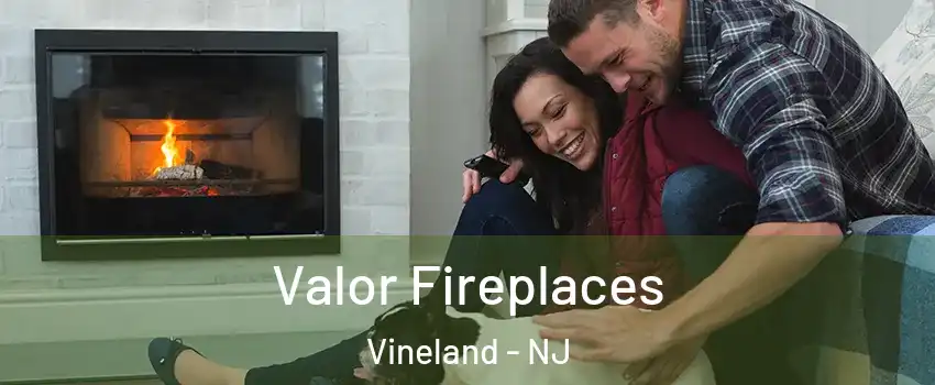  Valor Fireplaces Vineland - NJ
