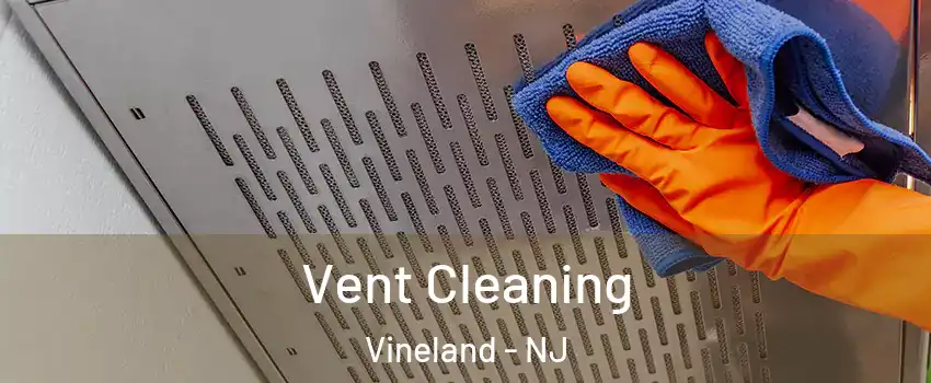  Vent Cleaning Vineland - NJ