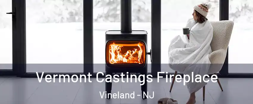 Vermont Castings Fireplace Vineland - NJ